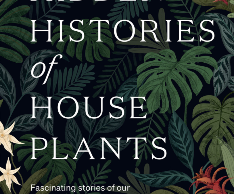 The Hidden Histories of Houseplants